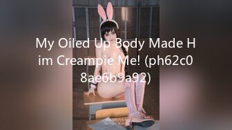 My Oiled Up Body Made Him Creampie Me! (ph62c08ae6b9a92)