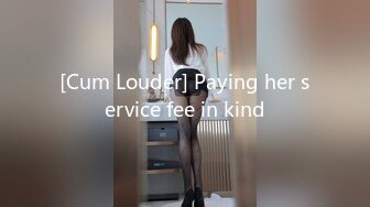 [Cum Louder] Paying her service fee in kind